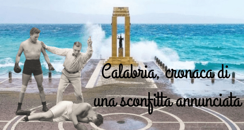 Calabria cronaca di una sconfitta annunciata