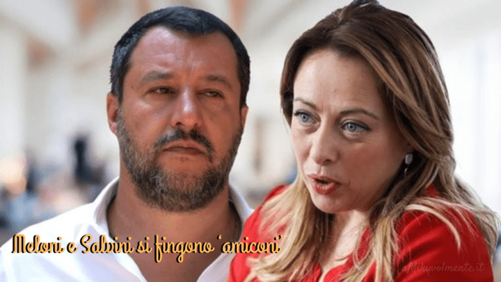 Meloni e Salvini si fingono ‘amiconi ma durera meno di un giorno lamicizia
