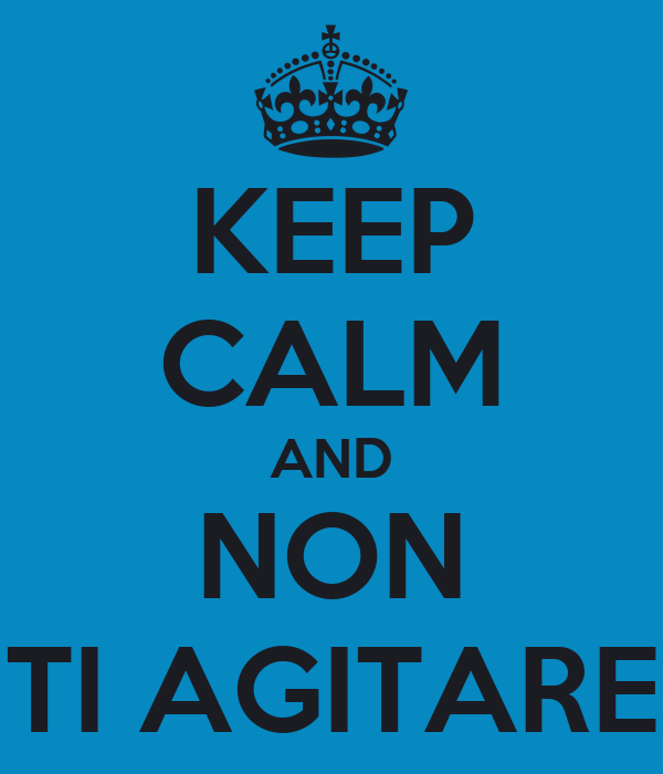 keep calm and non ti agitare 11